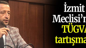İzmit Meclisi’nde TÜGVA tartışması!